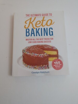 Ultimate Guide to Keto Baking : Master All the Best Tricks for Low-Carb Bakin...