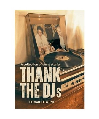 Thank the DJs: A collection of short stories, O'Byrne, Fergal