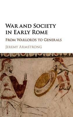 War and Society in Early Rome From Warlords to Generals Armstrong Hardback