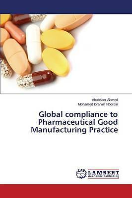 Global compliance to Pharmaceutical Good Manufacturing Practice by Ahmed...