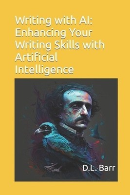 Writing with AI: Enhancing Your Writing Skills with Artificial Intelligence by D