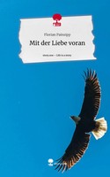 Florian Painsipp | Mit Der Liebe Voran. Life Is A Story - Story.One | Buch