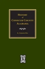 History of Conecuh, County Alabama, Hardcover by Riley, Benjamin Franklin, Li...