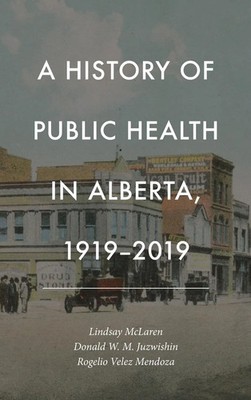 Lindsay McLaren (u. a.) | History of Public Health in Alberta, 1919-2019 | Buch