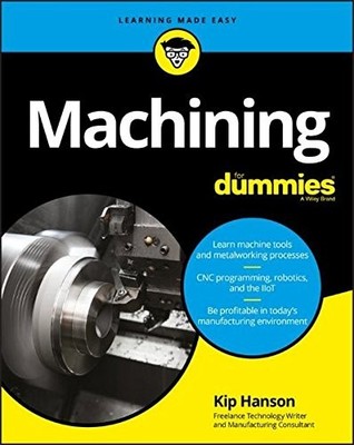 MACHINING FOR DUMMIES (FOR DUMMIES (COMPUTER/TECH)) By Kip Hanson **BRAND NEW**