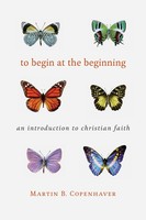 To Begin At The Beginning An Introduction To The Christian Faith Copenhaver Buch