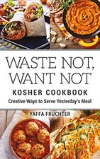 WASTE NOT, WANT NOT KOSHER COOKBOOK: CREATIVE WAYS TO By Yaffa Fruchter **NEW**