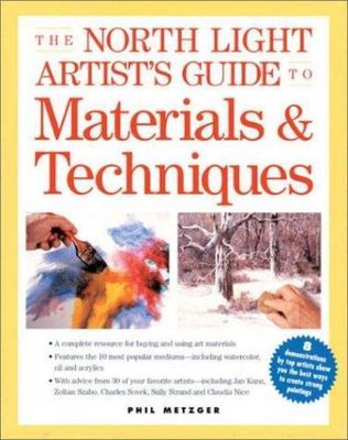 The North Light Artist's Guide to Materials & Techniques by Phil Metzger