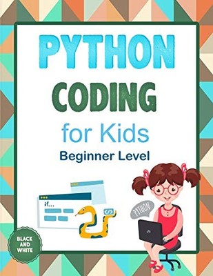 Python Coding For Kids (Beginner Level): Learn To Code Quickly W