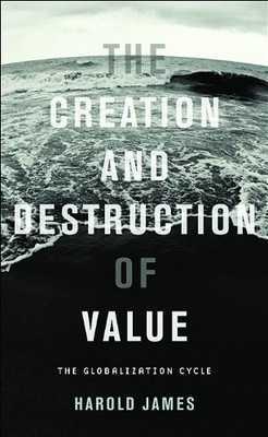 Creation and Destruction of Value, James, Harold, Used; Good Book