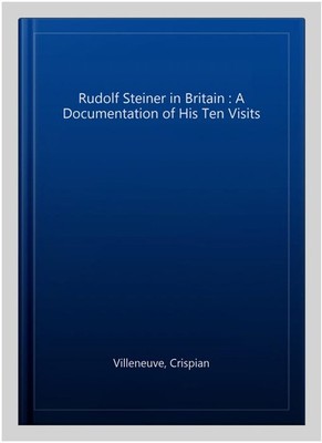Rudolf Steiner in Britain : A Documentation of His Ten Visits, Paperback by V...