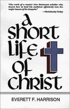A Short Life of Christ (Highlights in t... 9780802818249 by Harrison, Everett F.