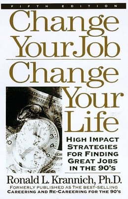 Change Your Job, Change Your Life: High Impact Strategies for Finding Great ...