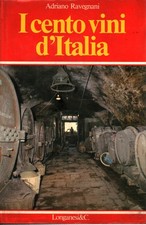 I cento vini d'Italia - Adriano Ravegnani (Longanesi e C.) [1979]