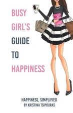 Busy Girl's Guide to Happiness by Tsipouras, Kristina D.