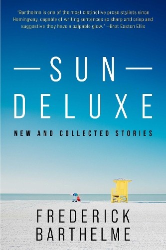 Sun Deluxe : New And Collected Stories Frederick Barthelme - Image 4