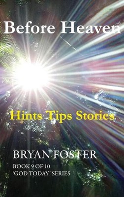 Before Heaven: Hints Tips Stories by Bryan Foster Hardcover Book