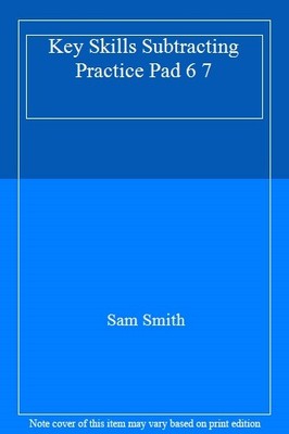 Key Skills Subtracting Practice Pad 6 7,Sam Smith