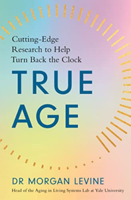 True Age: Cutting Edge Research to Help Turn Back the C - Paperback NEW Levine,