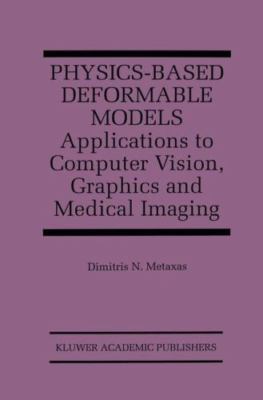 Physics-Based Deformable Models : Applications to Computer Vision, Graphics, ...