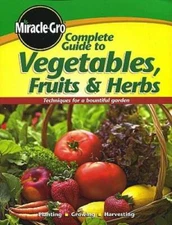 Complete Guide to Vegetables Fruits & Herbs - Paperback By Miracle-Gro - GOOD