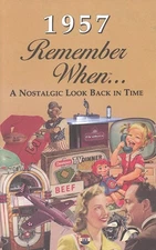 REMEMBER WHEN - 1957 A NOSTALGIC LOOK BACK IN TIME -  RW1957