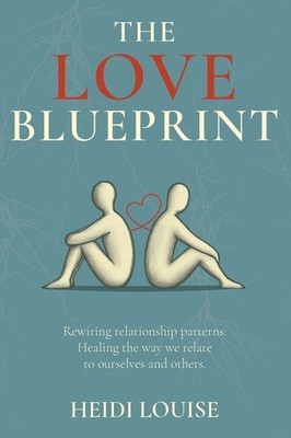The Love Blueprint: Rewiring Relationship Patterns: Healing ...