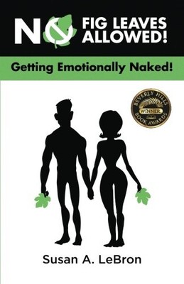NO FIG LEAVES ALLOWED!: GETTING EMOTIONALLY NAKED! By Susan A. Lebron & C. NEW