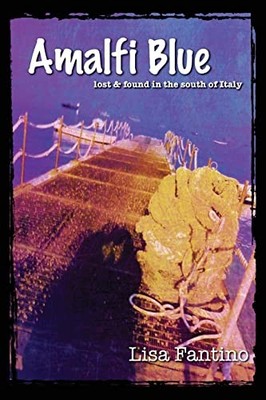 Amalfi Blue: lost & found in the sout..., Fantino, Lisa
