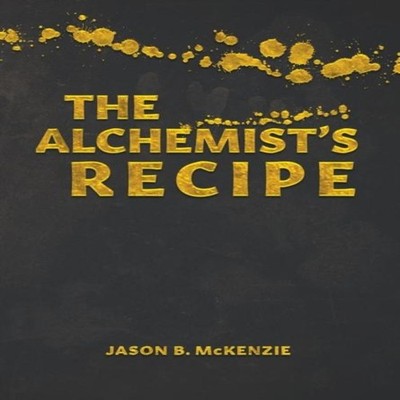 The Alchemist's Recipe Jason B. McKenzie Hardcover Tellwell Talen