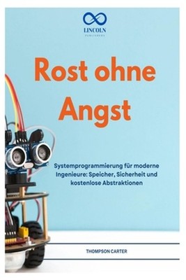 Rost Ohne Angst: Systemprogrammierung f?r moderne Ingenieure: Speicher, Sicherhe