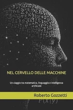 NEL CERVELLO DELLE MACCHINE, un viaggio tra matematica, linguaggio e Intelligenz
