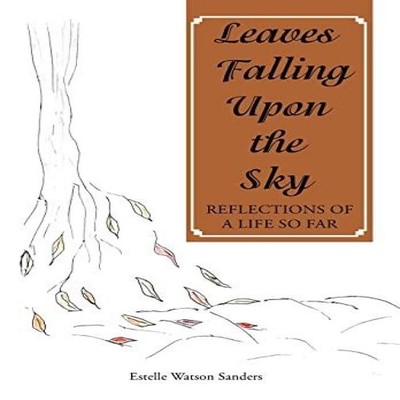 Leaves Falling Upon the Sky Reflections of a Life so Far Estelle