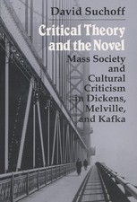 Critical Theory and the Novel: Mass Society and Cultural Criticism in Dickens, M