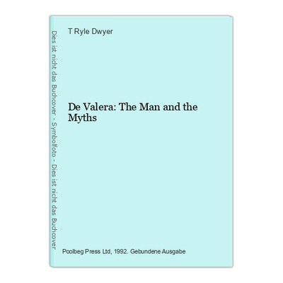 De Valera: The Man and the Myths Ryle Dwyer, T.