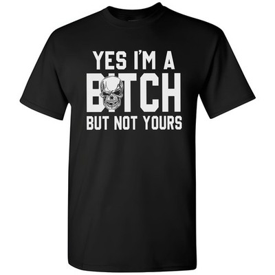 Yes I'm A Bitch But Not Yours Grinning Skull T-Shirt Funny Sarcastic Women Humor