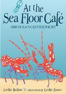 At the Sea Floor Café: Odd Ocean Critter Poems by Bulion, Leslie