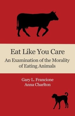 Eat Like You Care: An Examination of the Morality of Eating Animals - paperb...