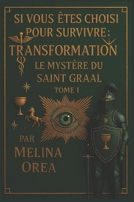 Si Vous tes Dsign Pour Survivre: Transformation Le Myst?re Du Saint-Graal Un Rom