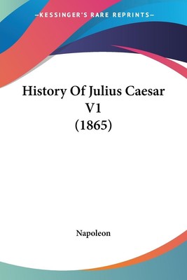 History Of Julius Caesar V1 (1865) Napoleon Taschenbuch Englisch 2007