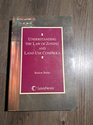 Understanding the Law of Zoning and Land Use Controls by D. Barlow Burke (2002,