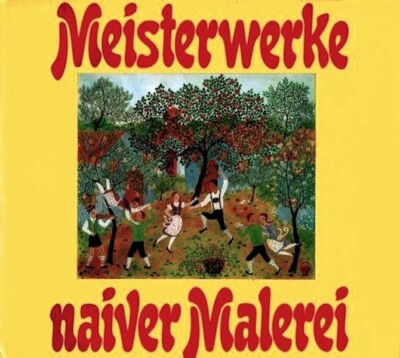 Meisterwerke Naiver Malerei. Balet, Dapra, Geyer, Kipphardt ... | Rüdiger Zuck