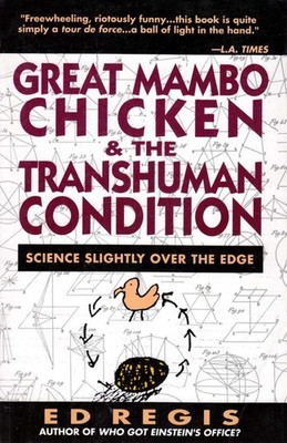 Great Mambo Chicken and the Transhuman Condition by Ed Regis / Crazy Science