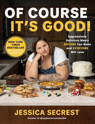 Of Course It s Good!: Aggressively Delicious Meals ANYONE Can Make and EVE...