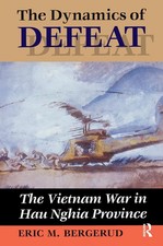 The Dynamics Of Defeat: The Vietnam War In Hau Nghia Province by Eric M. Bergeru