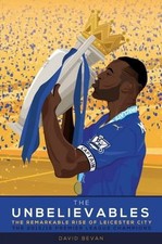 The Unbelievables: The Amazing Story of Leicester's 2015/16 Season by David Beva
