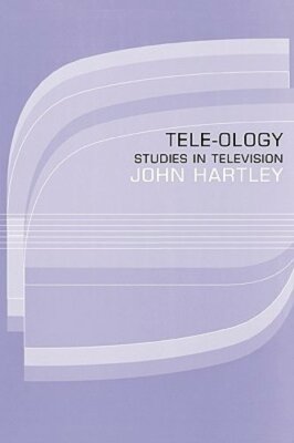 Tele-ology: Studies in Television by John Hartley: New