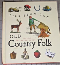 Tips From The Old Country Folk, Compiled by Elizabeth Drury  Hardcover 96 pages