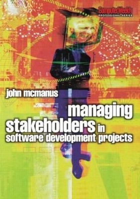 Managing Stakeholders in Software Development Projects - 9780750664554