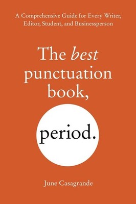 The Best Punctuation Book, Period: A Comprehensive Guide for Every Writer, E...